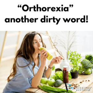 “Orthorexia” another dirty word!